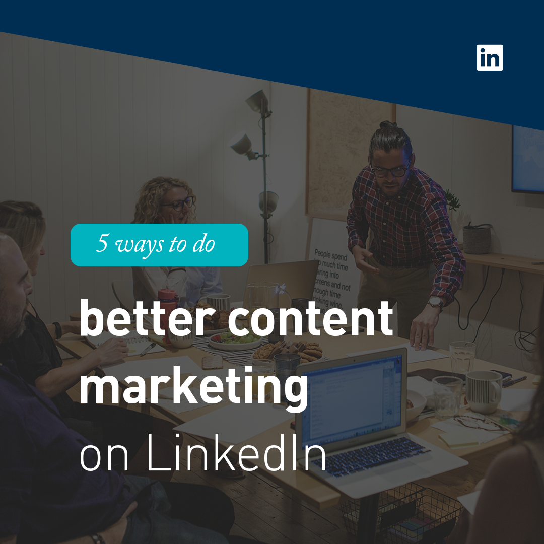 5 Ways To Do Better Content Marketing On LinkedIn BlueMelon Design