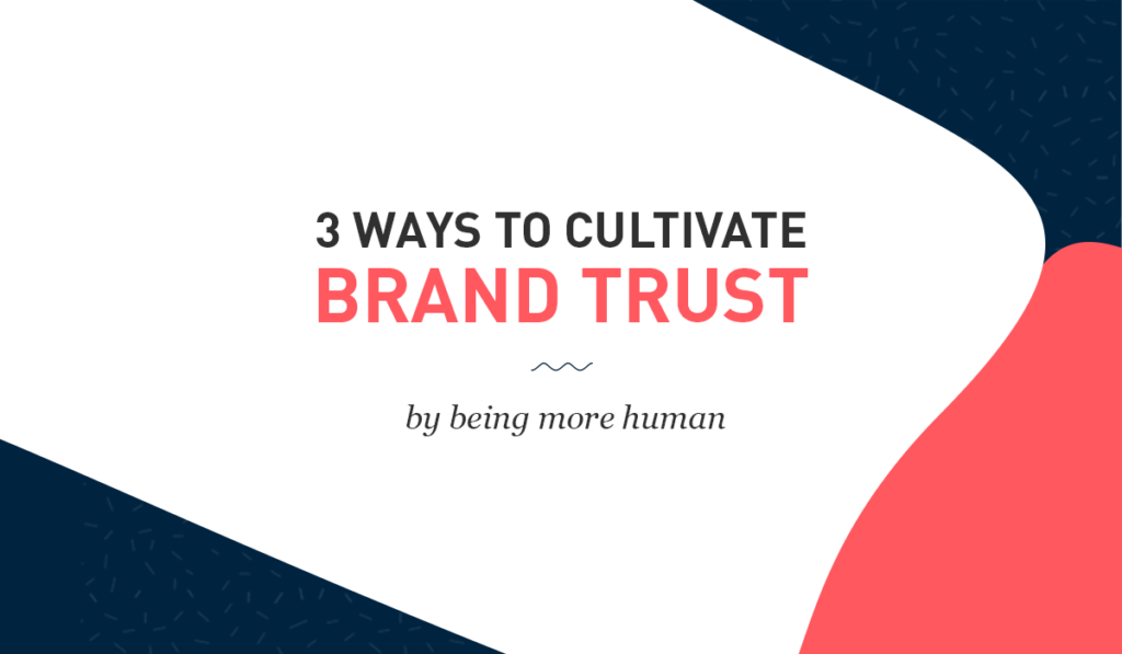 3 ways to cultivate brand trust