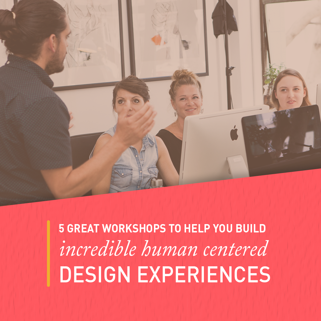 5-great-workshops-to-help-you-build-incredible-human-centred-design