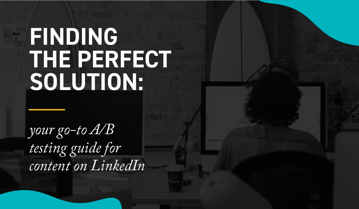 Finding the perfect solution: your go-to A/B testing guide for content on LinkedIn