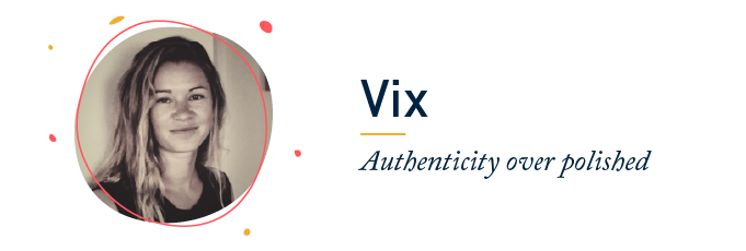 Vix, Authenticity over polished