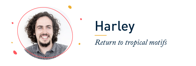 Harley, Return to tropical motifs