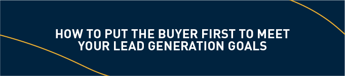 How to put the buyer first to meet your lead generation goals