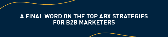 A final word on the top ABX strategies for B2B marketers