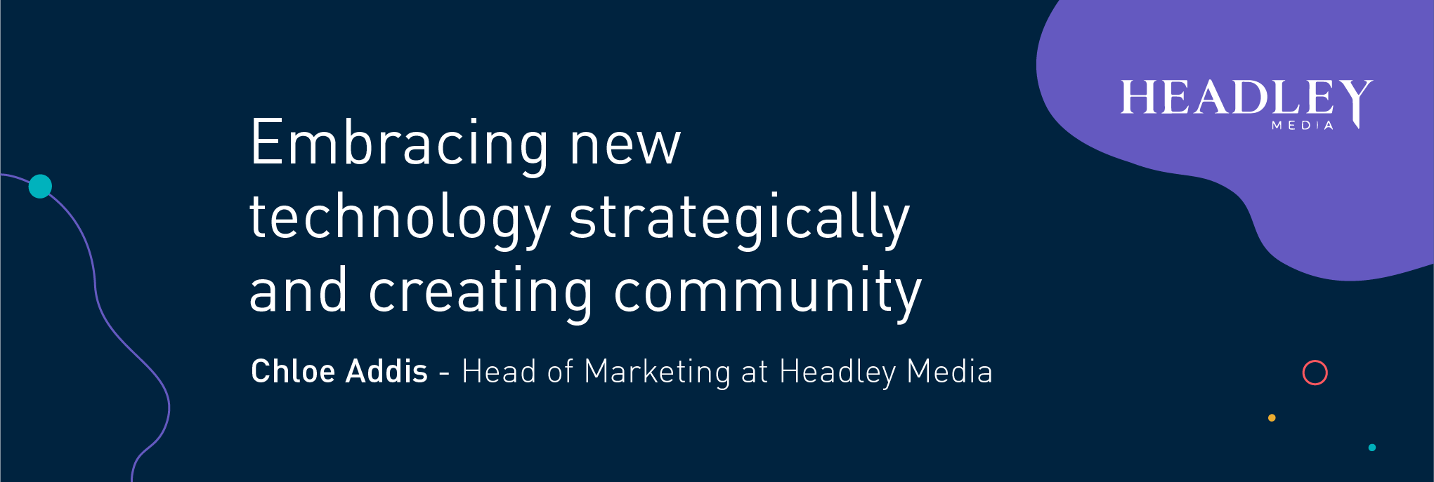 How B2B Marketers can Engage in the Metaverse Embracing new technology strategically and creating community Chloe Addis - Head of Marketing at Headley Media 