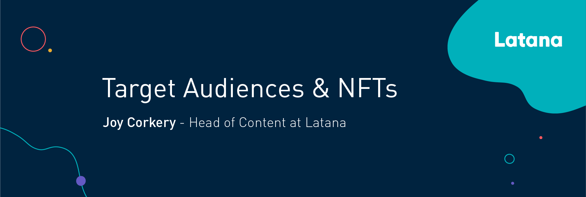How B2B Marketers can Engage in the Metaverse Target Audiences & NFTs Joy Corkery - Head of Content at Latana