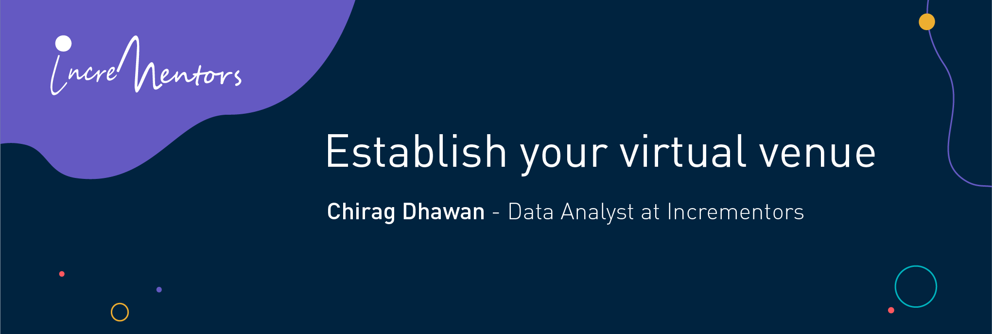  Establish your virtual venue Chirag Dhawan - Data Analyst at Incrementors
