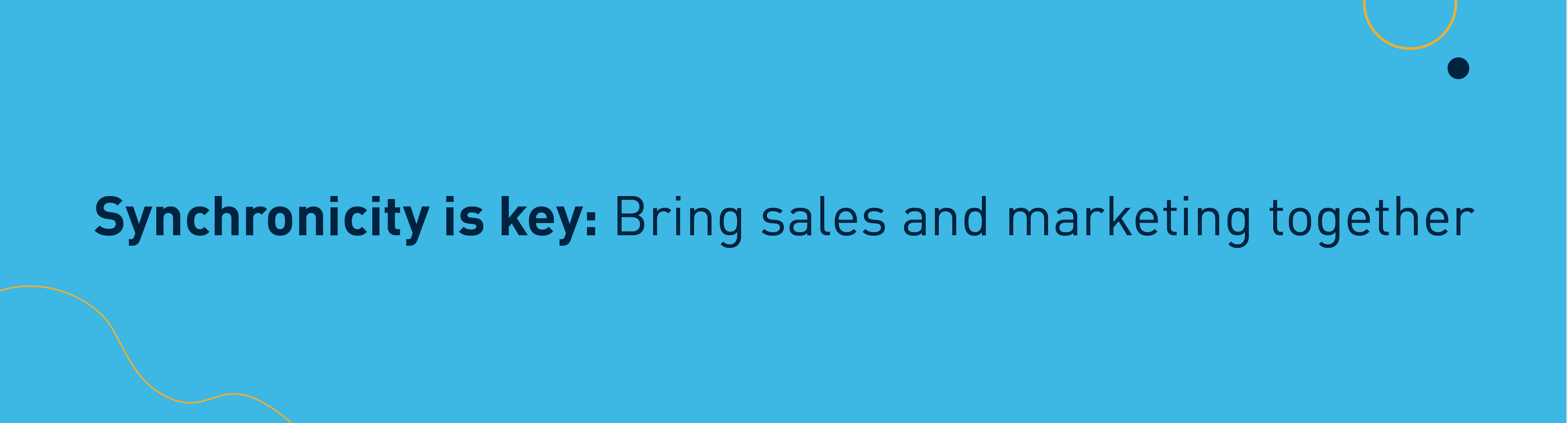 Synchronicity is key: Bring sales and marketing together