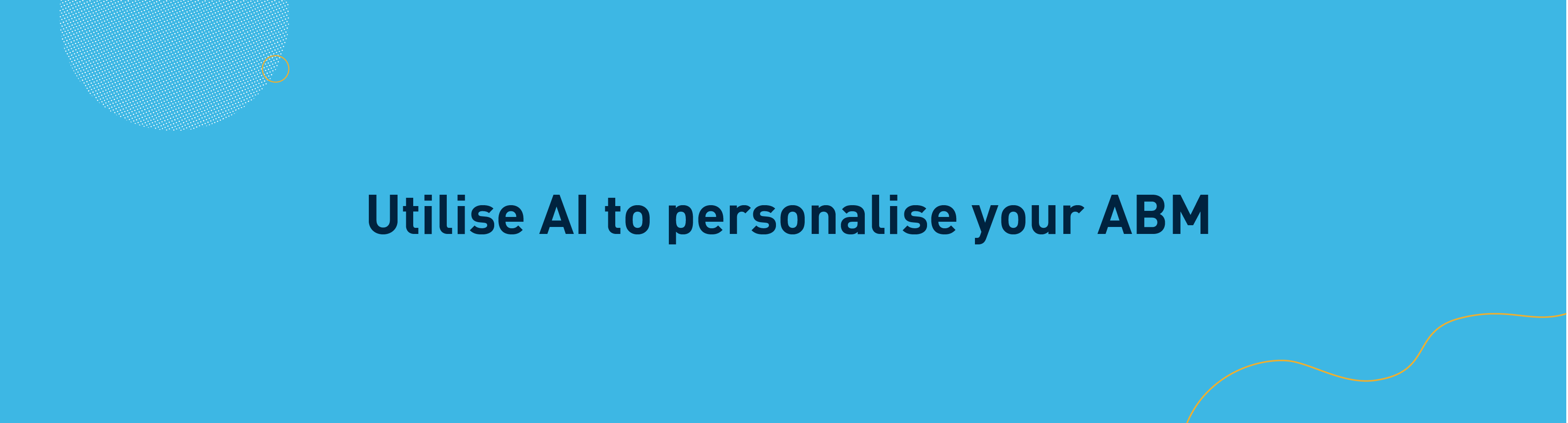 Utilise AI to personalise your ABM