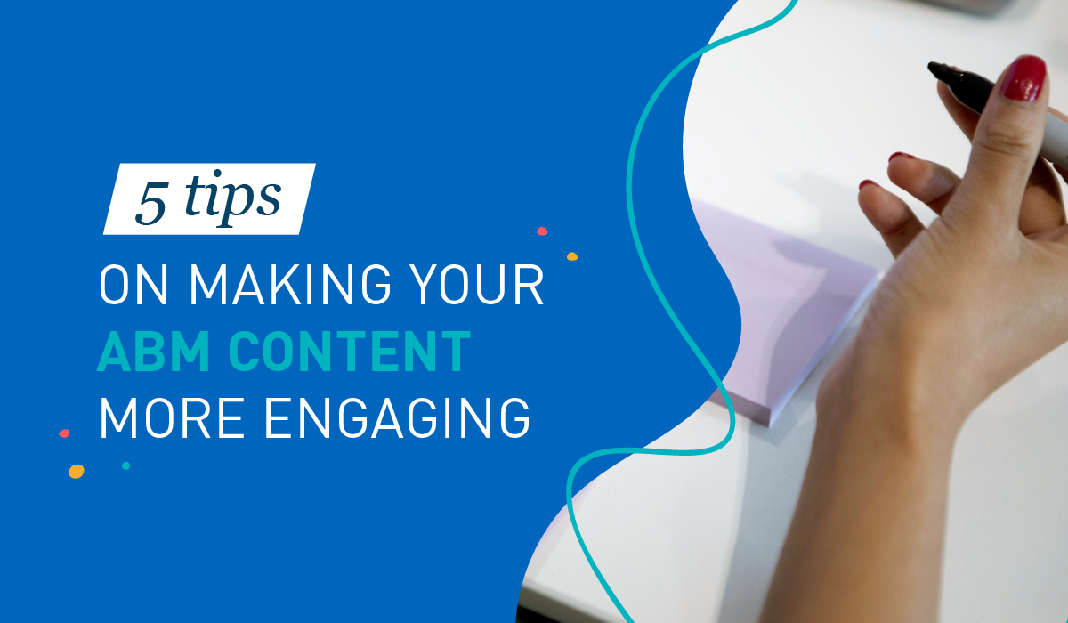 5 tips on making your ABM content more engaging