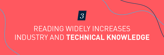 Reading widely increases industry and technical knowledge
