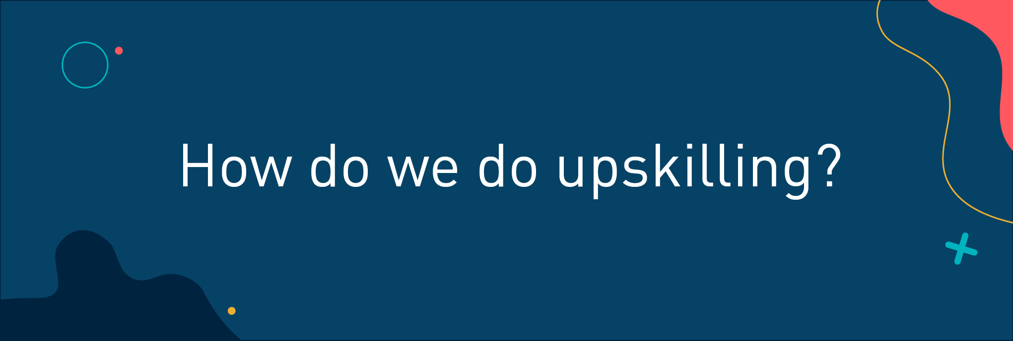 How do we do upskilling?