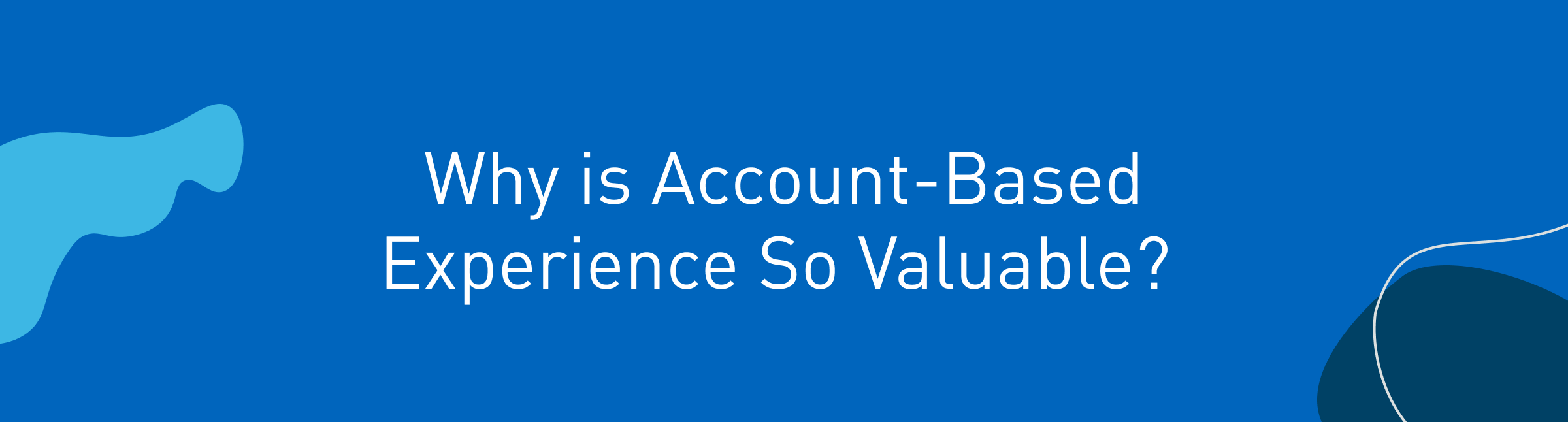 2954: Why is account based experience so valuable 