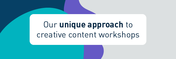 Our unique approach to creative content workshops 