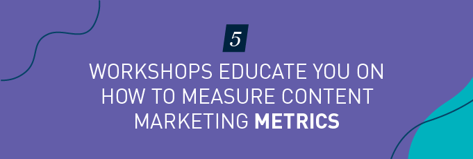 3090 workshops educate you on how to measure content marketing metrics 