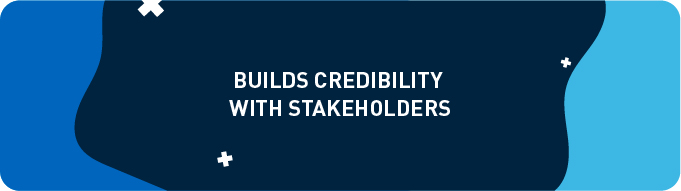 Builds credibility with stakeholders