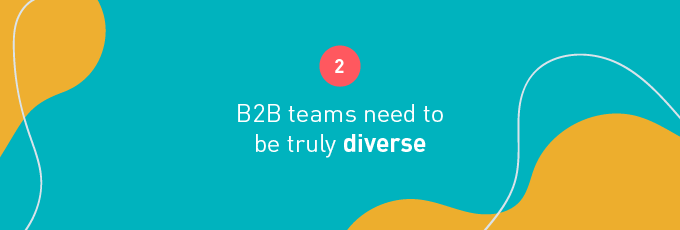 B2B teams need to be truly diverse 