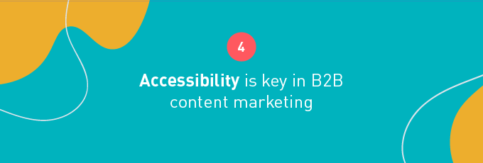 Accessibility is key in B2B content marketing 