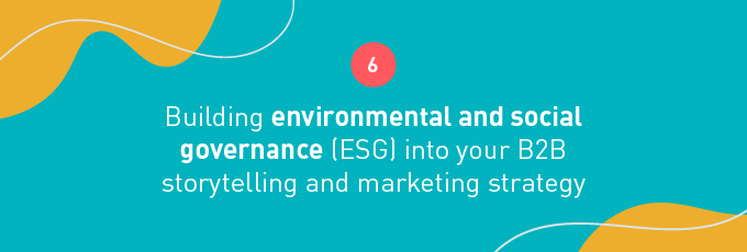 Building environmental and social governance (ESG) into your B2B storytelling and marketing strategy