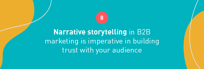 Narrative storytelling in B2B marketing is imperative in building trust with your audience 