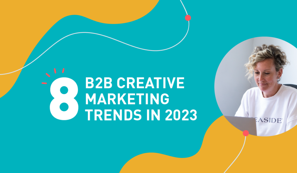 8 B2B Creative Marketing Trends In 2023 - BlueMelon Design