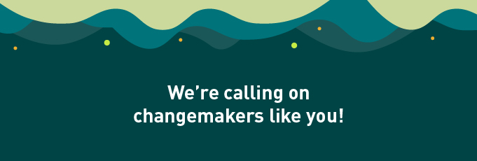 3463 we're calling on changemakers like you