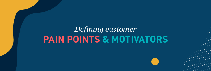 Mapping Out Customer Pain Points and Motivators for Your Target Audience