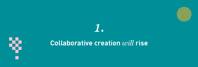 Collaborative Creation will rise