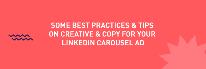 Some Best Practices & Tips on Creative & Copy for your LinkedIn Carousel Ad
